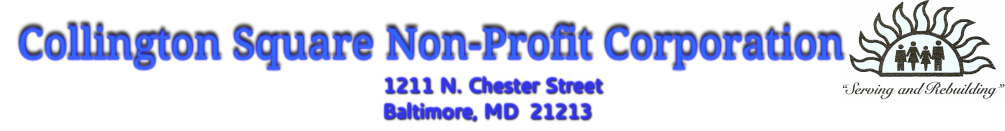 Collington Square Non-Profit<br />&nbsp; &nbsp; &nbsp; Corporation<br />&nbsp; &nbsp; &nbsp; 1211 N. Chester Street<br />&nbsp; &nbsp; &nbsp; Baltimore, MD &nbsp;21213